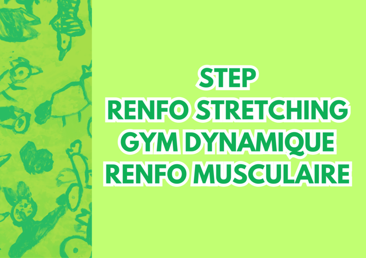 Step / Gym dynamique / Renforcement stretching / Renforcement musculaire